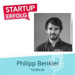 Existenzgründung Tipps von Philipp Benkler Testbirds
